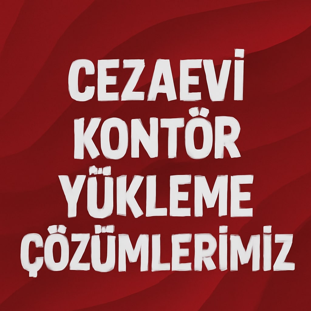 Cezaevi Kontör Yükleme Güvenliği